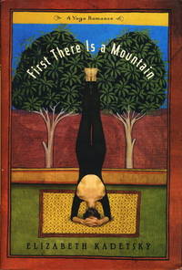 FIRST THERE IS A MOUNTAIN: A Yoga Romance