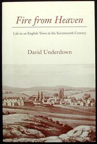Fire From Heaven: Life in an English Town in the Seventeenth Century Fire From Heaven: Life in an English Town in the Seventeenth Century
