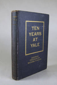 Ten Years at Yale: A Series of Papers on Certain Defects in the University World of Today