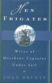 HEN FRIGATES: Wives of Merchant Captains under Sail HEN FRIGATES: Wives of Merchant Captains under Sail