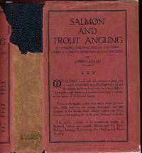 Salmon and Trout Angling : Its Theory, and Practice on Southern Stream, Torrent River and Mountain Loch Salmon and Trout Angling : Its Theory, and Practice on Southern Stream, Torrent River and Mountain Loch