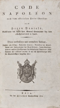 Code Napoleon nach dem officiellen Texte ¸bersetzt von Herrn Daniels, Substituten des kaiserlichen General-Procurators bey dem Cassations-Hofe in Paris. Dritte verbesserte und vermehrte Auflage