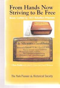 From Hands Now Striving to be Free - boxes Created By 1837 Rebellion Prisoners:  York Pioneer and historical Society ( Ontario )