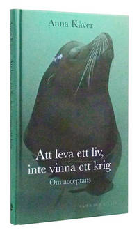 Att leva ett liv, inte vinna ett krig: Om acceptans Att leva ett liv, inte vinna ett krig: Om acceptans