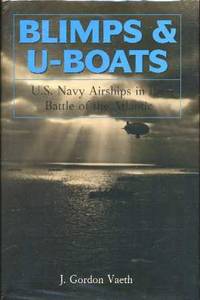 Blimps & U-Boats: U.S. Navy Airships in the Battle of the Atlantic
