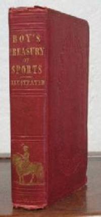 The BOY'S TREASURY Of SPORTS, PASTIMES, And RECREATIONS.  With Nearly Four Hundred Engravings