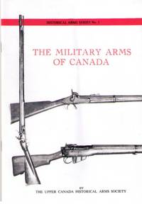THE MILITARY ARMS OF CANADA - Historical Arms Series No. 1 THE MILITARY ARMS OF CANADA - Historical Arms Series No. 1