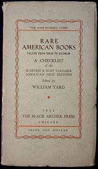 Rare American Books Valued from $50.00 to $25,000.00 A Checklist of the Scarcest & Most Valuable American First Editions