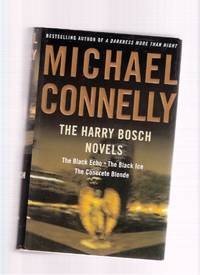 OMNIBUS:  The Harry Bosch Novels:  The Black Echo ---with The Black Ice ---with The Concrete Blonde ---the first three Hieronymous Bosch Mystery  Novels