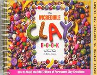 The Incredible Clay Book (How To Make And Bake Zillions Of Permanent Clay Creations) The Incredible Clay Book (How To Make And Bake Zillions Of Permanent Clay Creations)