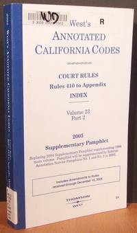West's Annotated California Codes; (Book 23 Pt. 2) Court Rules Supplementary Pamphlet, Rules 410 to Appendix INDEX
