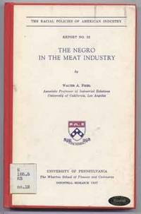 The Racial Policies of American Industry, Report No. 12: The Negro in the Meat Industry The Racial Policies of American Industry, Report No. 12: The Negro in the Meat Industry