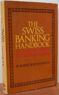 The Swiss Banking Handbook: A Complete Manual For Practical Investors The Swiss Banking Handbook: A Complete Manual For Practical Investors