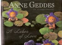 ANNE GEDDES:  A Labor of Love -an Autobiography  ( Labour )