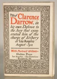 Plea of Clarence Darrow, in his own Defense to the Jury that exonerated him of the charge of bribery at Los Angeles August - 1912