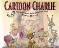 CARTOON CHARLIE:  The Life and Art of Animation Pioneer Charles Thorson ( Walt Disney Related)
