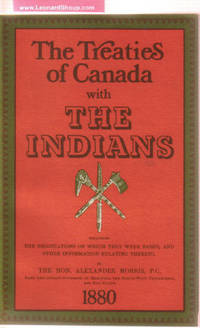 The Treaties of Canada with the Indians Including the Negotiations on Which They Were Based and Other Information Relating Thereto 1880 : Coles Canadiana Collection Facsimile The Treaties of Canada with the Indians Including the Negotiations on Which They Were Based and Other Information Relating Thereto 1880 : Coles Canadiana Collection Facsimile