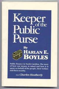 Keeper of the Public Purse: Public Finance in North Carolina; The Story of How Our Money Is Raised and How It Is Spent on Behalf of the People, Their Welfare and Their Security Keeper of the Public Purse: Public Finance in North Carolina; The Story of How Our Money Is Raised and How It Is Spent on Behalf of the People, Their Welfare and Their Security