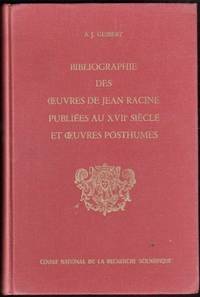 Bibliographie des Oeuvres De Jean Racine  Publiees Au XVII Siecle et Oeuvres Posthumes