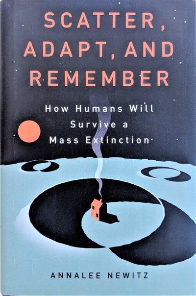 Image for Scatter, Adapt, and Remember; How Humans Will Survive a Mass Extinction.