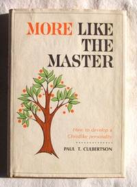 More Like The Master How to Develop a Christlike Personality More Like The Master How to Develop a Christlike Personality