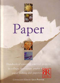 Paper: Hundreds of Stunning Practical Projects in Collage, Decoupage, Papier Mache, Paper Making and Papercrafts Paper: Hundreds of Stunning Practical Projects in Collage, Decoupage, Papier Mache, Paper Making and Papercrafts