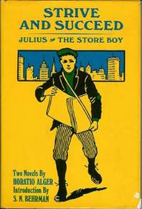 STRIVE AND SUCCEED : The Store Boy , or the Fortunes of Ben Barclay and Julius or the Street Boy Out West STRIVE AND SUCCEED : The Store Boy , or the Fortunes of Ben Barclay and Julius or the Street Boy Out West