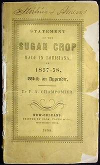 Statement of the Sugar Crop Made in Louisiana, in 1857-58, with an Appendix Statement of the Sugar Crop Made in Louisiana, in 1857-58, with an Appendix