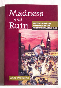 Madness And Ruin Politics and the Economy in the Neoconservative Age