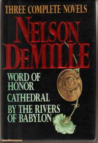 NELSON DEMILLE: THREE COMPLETE NOVELS: WORD OF HONOR, CATHEDRAL, BY THE RIVERS OF BABYLON NELSON DEMILLE: THREE COMPLETE NOVELS: WORD OF HONOR, CATHEDRAL, BY THE RIVERS OF BABYLON