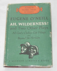 Ah, Wilderness! And Two Other Plays All God's Chillun Got Wings and Beyond  the Horizon