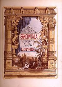 SAKOONTALA; OR, THE LOST RING; AN INDIAN DRAMA