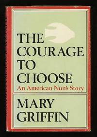 The Courage to Choose: An American Nun's Story The Courage to Choose: An American Nun's Story
