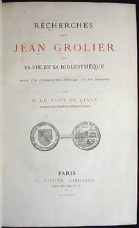Recherches sur Jean Grolier sur sa Vie et sa Biblioth&egrave;que Suivies