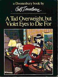 A TAD OVERWEIGHT, BUT VIOLET EYES TO DIE FOR: A Doonesbury Book A TAD OVERWEIGHT, BUT VIOLET EYES TO DIE FOR: A Doonesbury Book