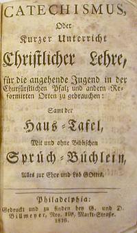 Catechismus, Oder kurzer Unterricht Christlicher Lehre, Fur die angehende Jugend in der Churfurstlichen Pfalz und andern Reformirten Orten zu gebrauchen