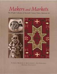 Makers and Markets: The Wright Collection of Twentieth-Century Native American Art Makers and Markets: The Wright Collection of Twentieth-Century Native American Art