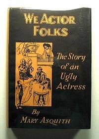 WE ACTOR FOLKS. THE STORY OF AN UGLY ACTRESS