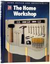 The Home Workshop. Time-Life Home Repair & Improvement Series