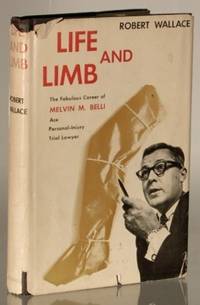 Life And Limb, The Fabulous Career of Melvin M. Belli, Personal-Injury Trial Lawyer