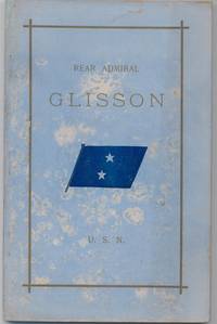 TO THE LOVING MEMORY OF REAR ADMIRAL OLIVER S. GLISSON, U.S.N. by his two sons