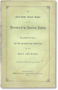 The Forty-Sixth Annual Report of the Directors of the American Asylum at Hartford, for the Education and Instruction of the Deaf and Dumb. Presented to the Asylum May 10, 1862