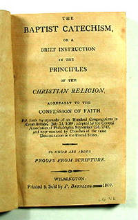 THE BAPTIST CATECHISM, OR A BRIEF INSTRUCTION IN THE PRINCIPLES OF THE CHRISTIAN RELIGION
