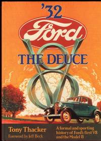 32 Ford the Deuce: A Formal and Sporting History of Ford's First V8 and the Model B