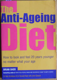 Anti-Ageing Diet, The: How to Look and Feel 20 Years Younger No Matter What Your Age Anti-Ageing Diet, The: How to Look and Feel 20 Years Younger No Matter What Your Age