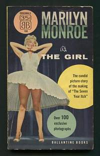 Ballantine Books presents Marilyn Monroe as The Girl; the candid picture-story of the making of "The Seven Year Itch." Photographs by Sam Shaw. Foreword by George Axelrod Ballantine Books presents Marilyn Monroe as The Girl; the candid picture-story of the making of "The Seven Year Itch." Photographs by Sam Shaw. Foreword by George Axelrod