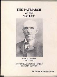 THE PATRIARCH of the VALLEY (Isaac W. Sullivan, 1807 - 1891, Day  to day living in early Sonoma County)