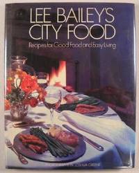 Lee Bailey's City Food: Recipes for Good Food and Easy Living Lee Bailey's City Food: Recipes for Good Food and Easy Living