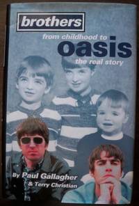 Brothers : From Childhood to Oasis: The Real Story Brothers : From Childhood to Oasis: The Real Story