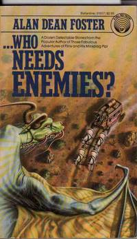 WHO NEEDS ENEMIES? WHO NEEDS ENEMIES?